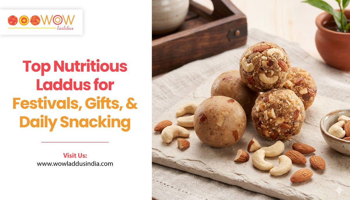 Top Nutritious Laddus for Festivals, Gifts, and Daily Snacking | Wow Laddus – Wow Laddus India